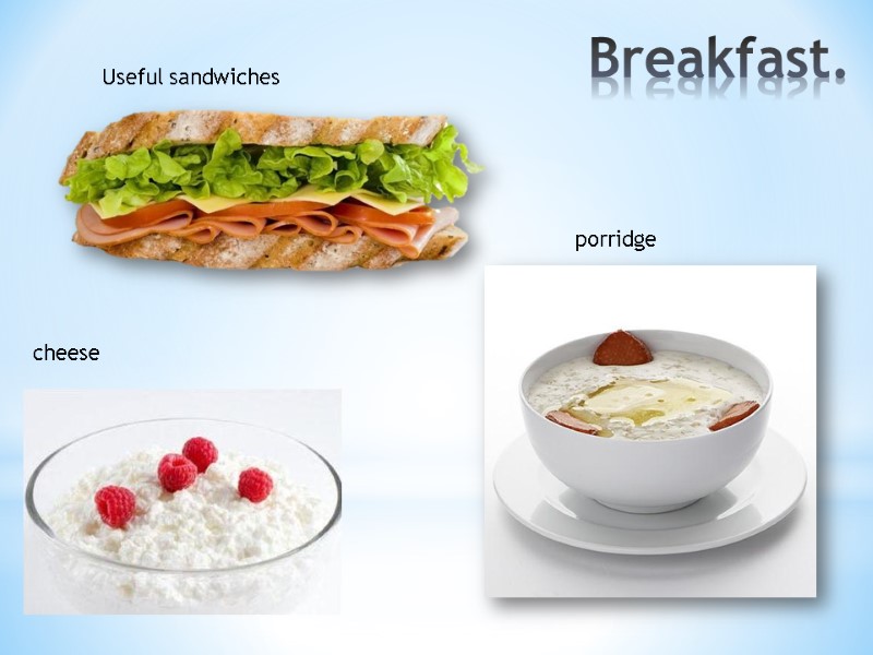 Breakfast. Useful sandwiches cheese porridge